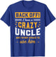 Back Off! I Have A Crazy Uncle And I'm Not Afraid To Use Him T-Shirt - T-Shirt | Royal