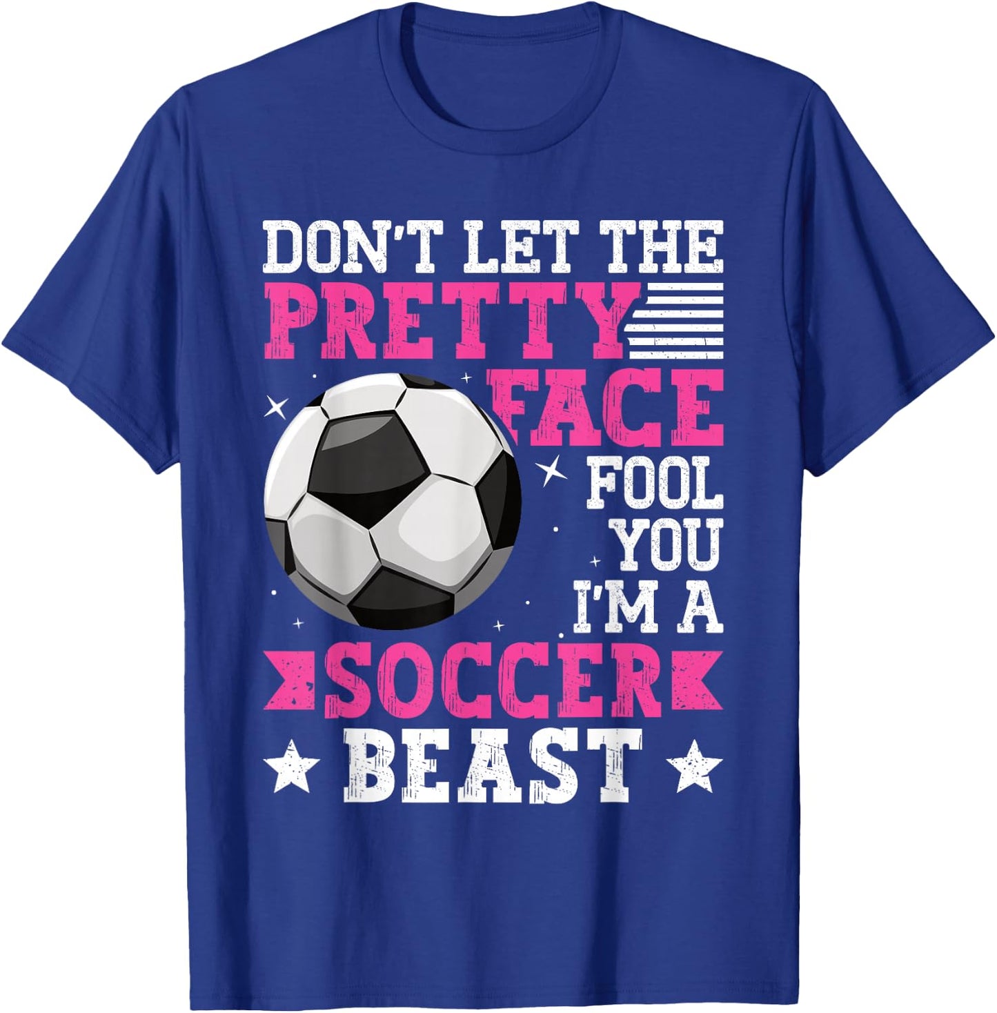 Don't Let The Pretty Face Fool You Women Girls Soccer T-Shirt - T-Shirt | Royal