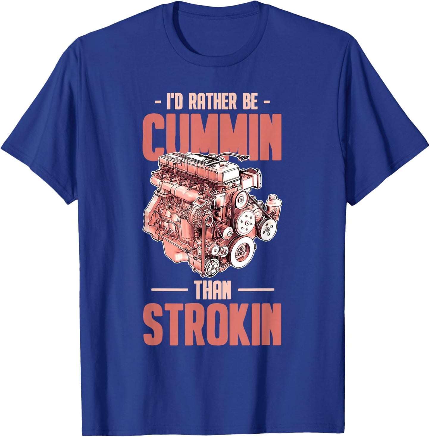 I'd Rather Be Cummin Than Strokin T-Shirt - T-Shirt | Royal