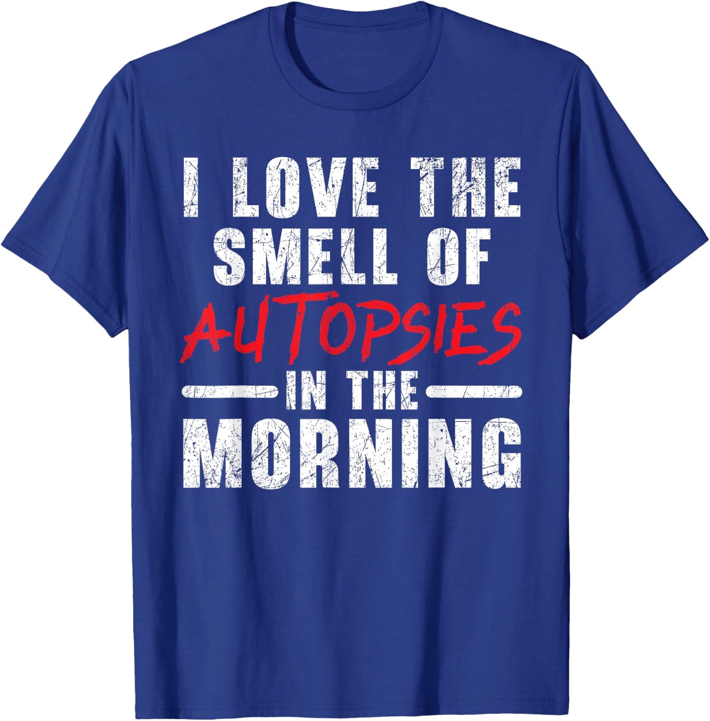 I Love The Smell Of Autopsies In The Morning Forensic T-Shirt - T-Shirt | Royal
