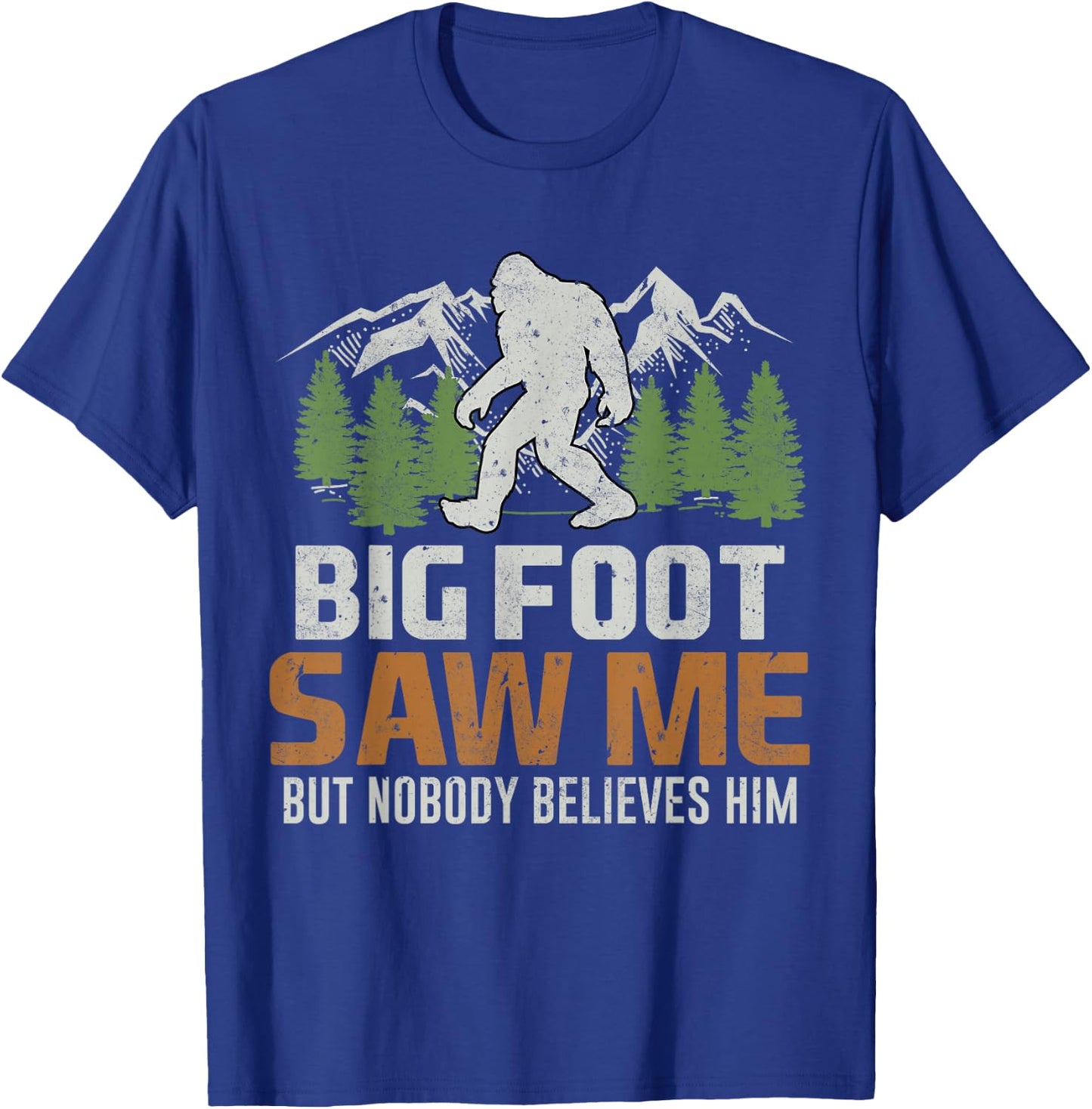 Bigfoot Saw Me But Nobody Believes Him T-Shirt - T-Shirt | Royal