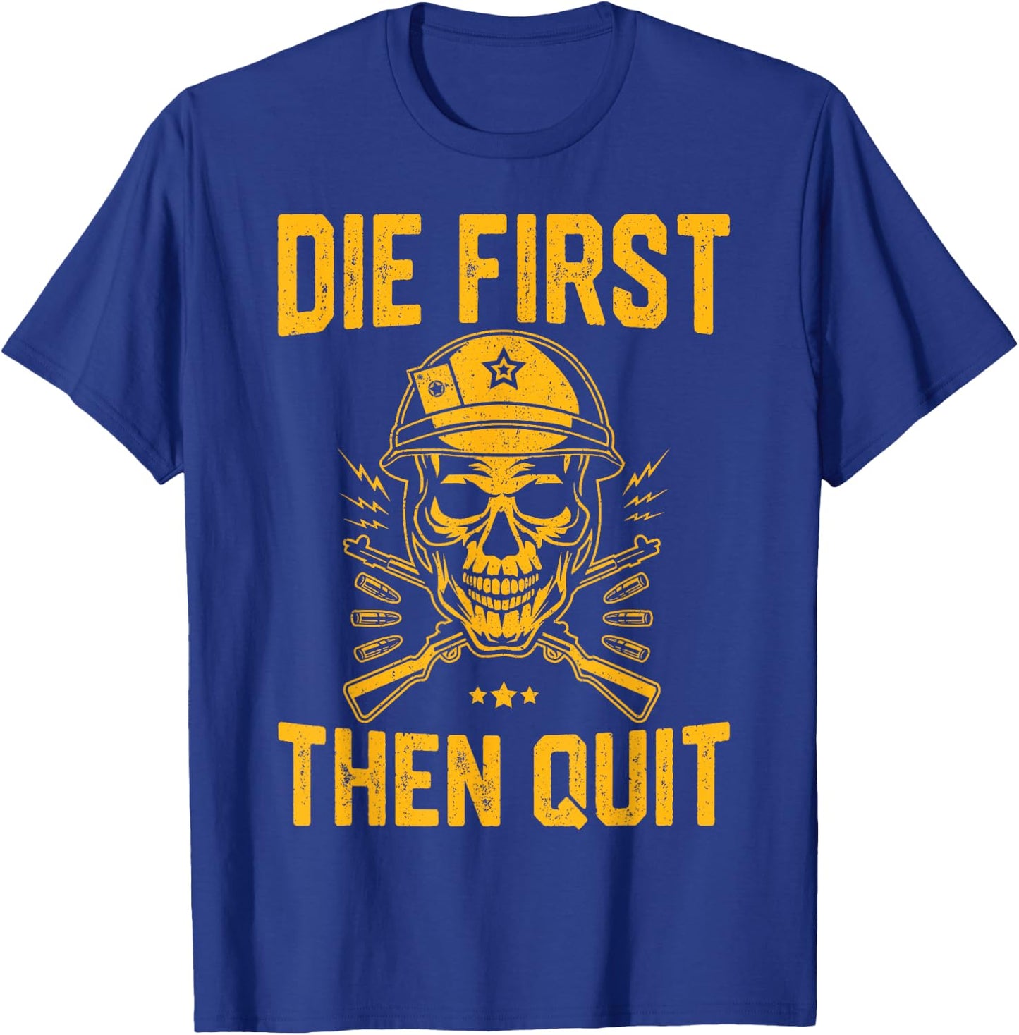 Die First Then Quit Shirt Skull Motivational Army Veteran T-Shirt - T-Shirt | Royal