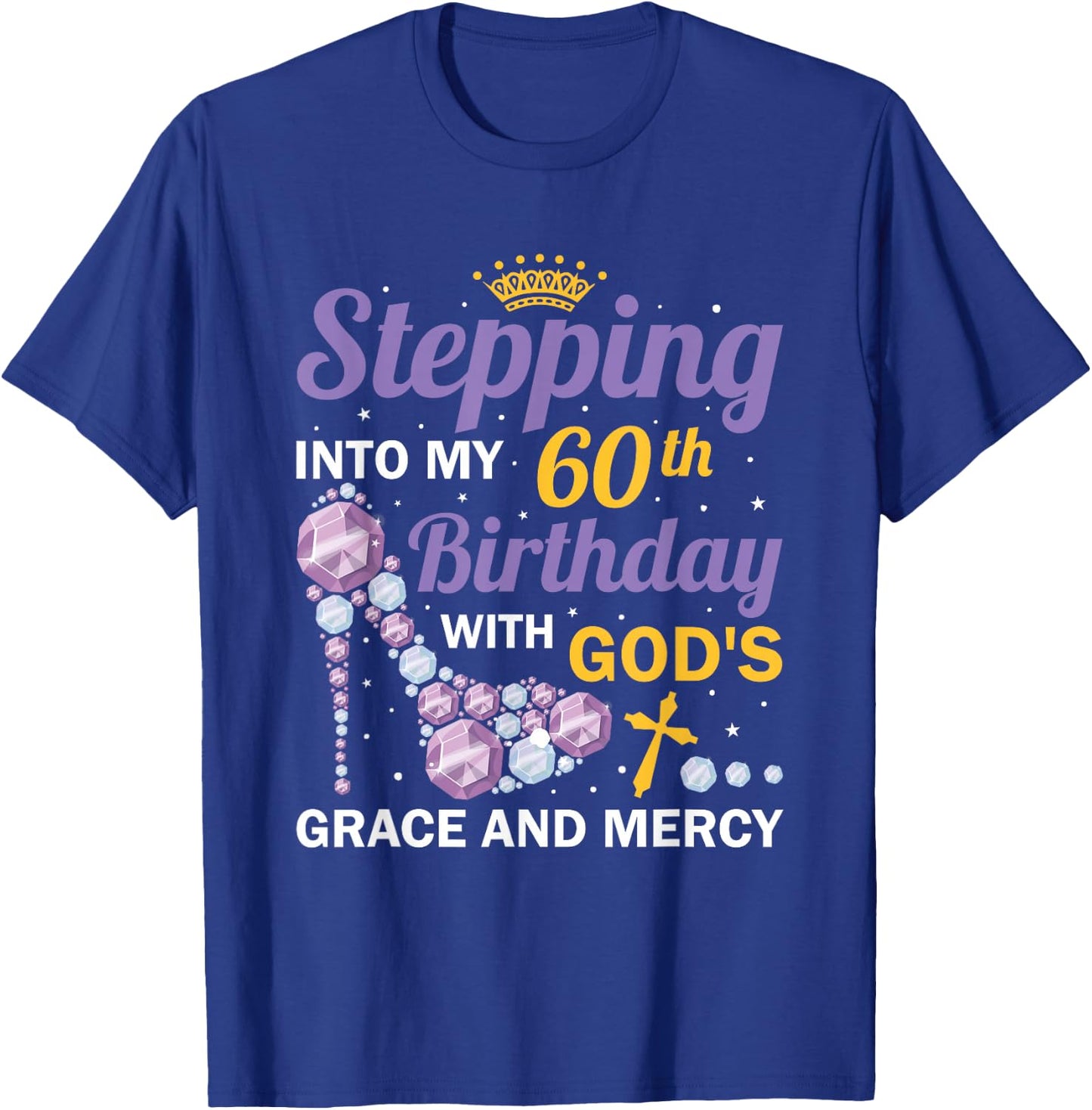 Stepping into my 60th birthday with gods grace and mercy T-Shirt - T-Shirt | Royal