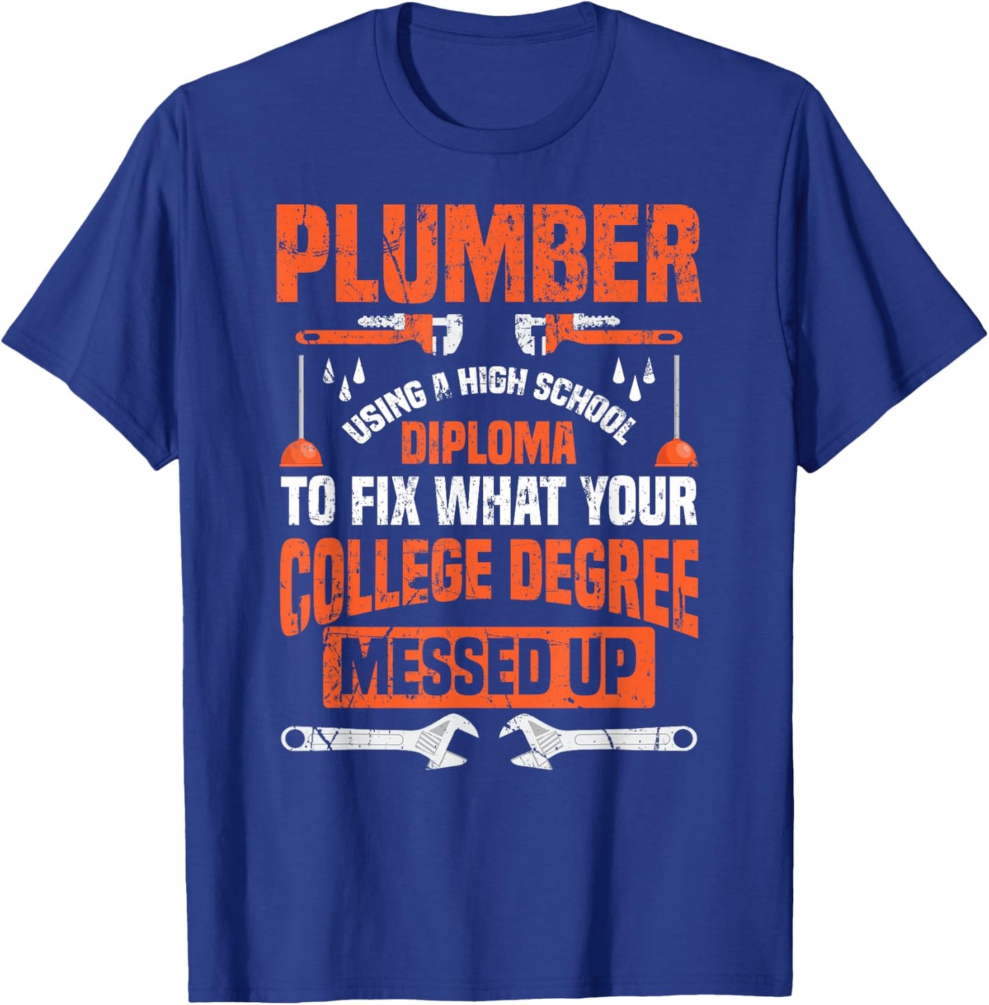 Plumber Funny College Plumbing Joke Pun Gift T-Shirt - T-Shirt | Royal