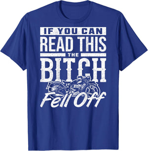 If You Can Read This The Bitch Fell Off Motorcycle T-Shirt - T-Shirt | Royal