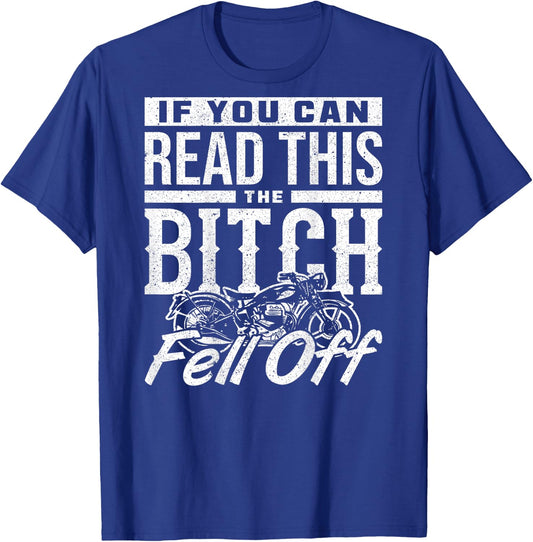 If You Can Read This The Bitch Fell Off Motorcycle T-Shirt - T-Shirt | Royal