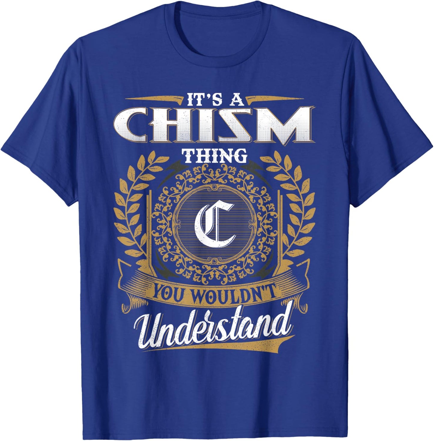 It's A CHISM Thing You Wouldn't Understand Name Classic T-Shirt - T-Shirt | Royal