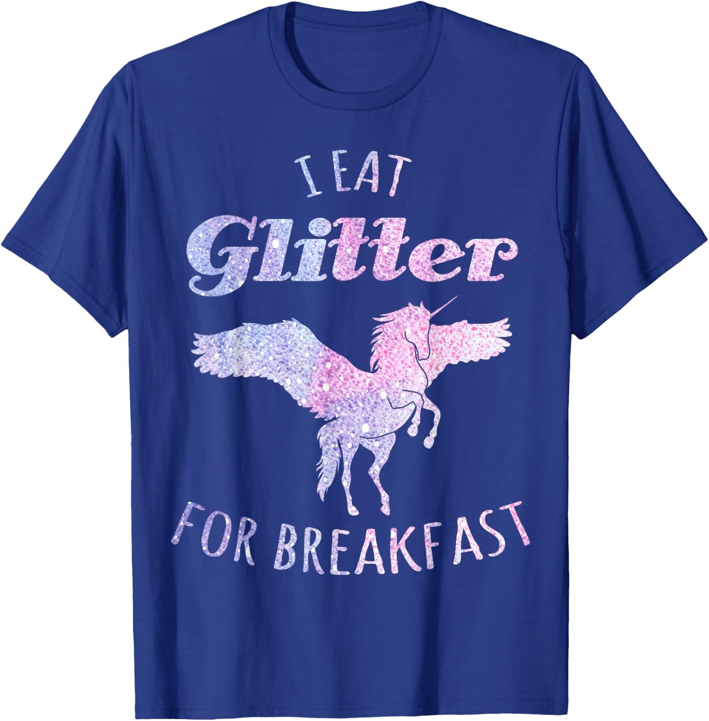 I Eat Glitter For Breakfast Magical Unicorn T-Shirt - T-Shirt | Royal