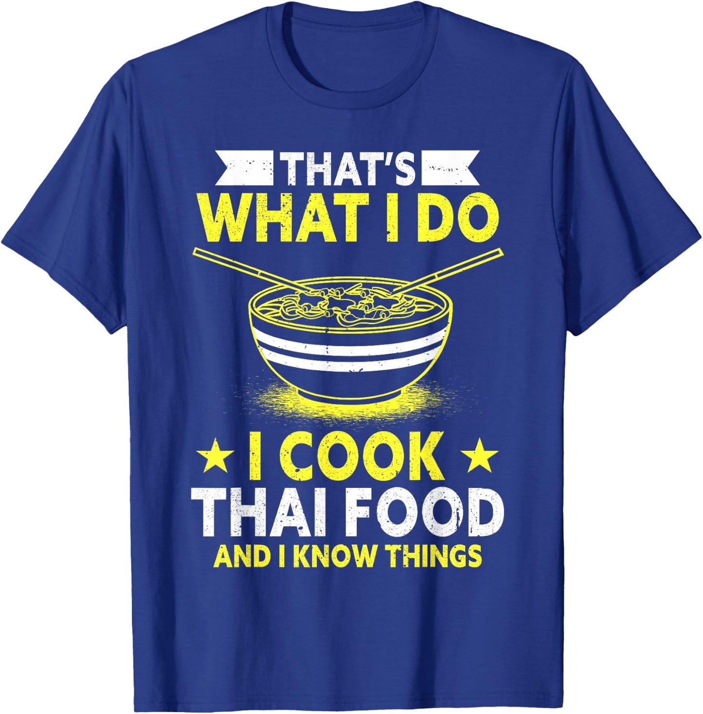 Thats What I Do I Cook Thai Food And I Know Things Thai Food T-Shirt - T-Shirt | Royal