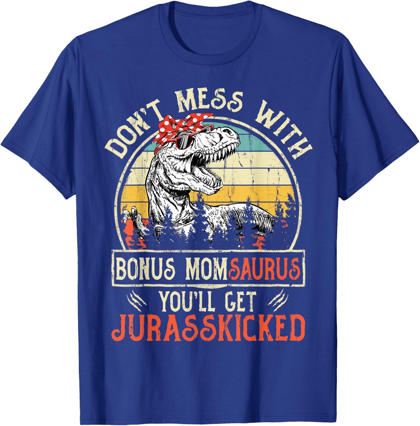 Don't Mess With Bonus Momsaurus You'll Get Jurasskicked T-Shirt - T-Shirt | Royal