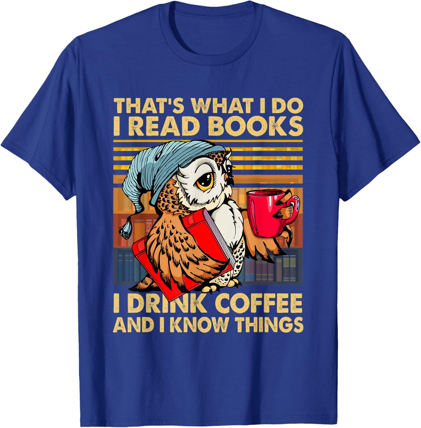 Funny Owl That's What I Do I Read Books I Drink Coffee T-Shirt - T-Shirt | Royal