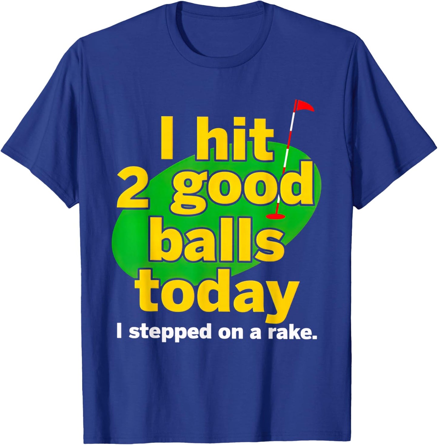 Golf I Hit 2 Good Balls Today I Stepped On A Rake T-Shirt - T-Shirt | Royal