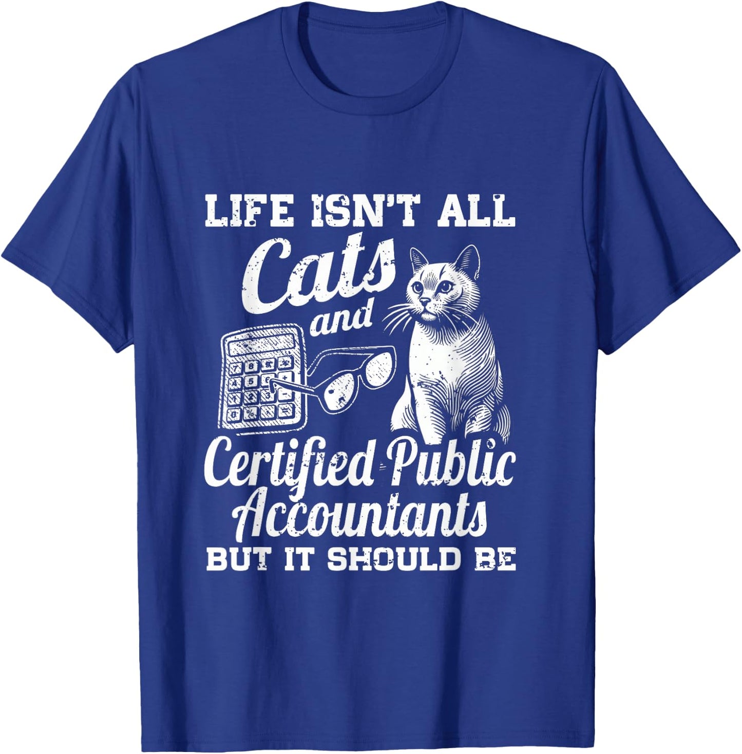 Life Isn't All Cats And Certified Public Accountant CPA Be T-Shirt - T-Shirt | Royal