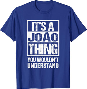 Funny Forename Gift Ideas for My Friend Joo It's A Joo Thing You Wouldn't Understand First Name Joao T-Shirt - T-Shirt | Royal