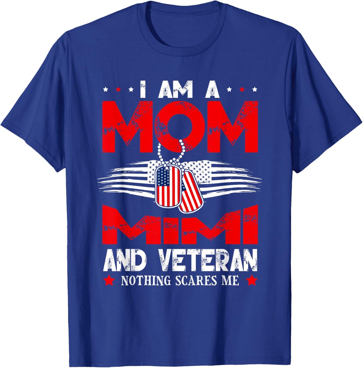 I Am A Mom Mimi And A Veteran Nothing Scares Me Veteran T-Shirt - T-Shirt | Royal