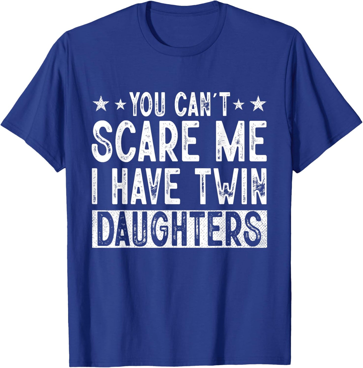 You Cant Scare Me I Have Twin Daughters Funny Father's Day T-Shirt - T-Shirt | Royal
