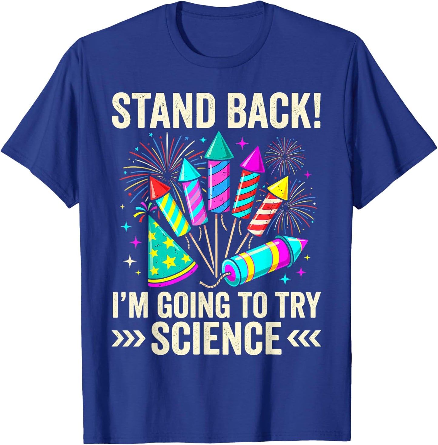 Stand Back I'm Going to Try Science Fireworks Fun T-Shirt - T-Shirt | Royal