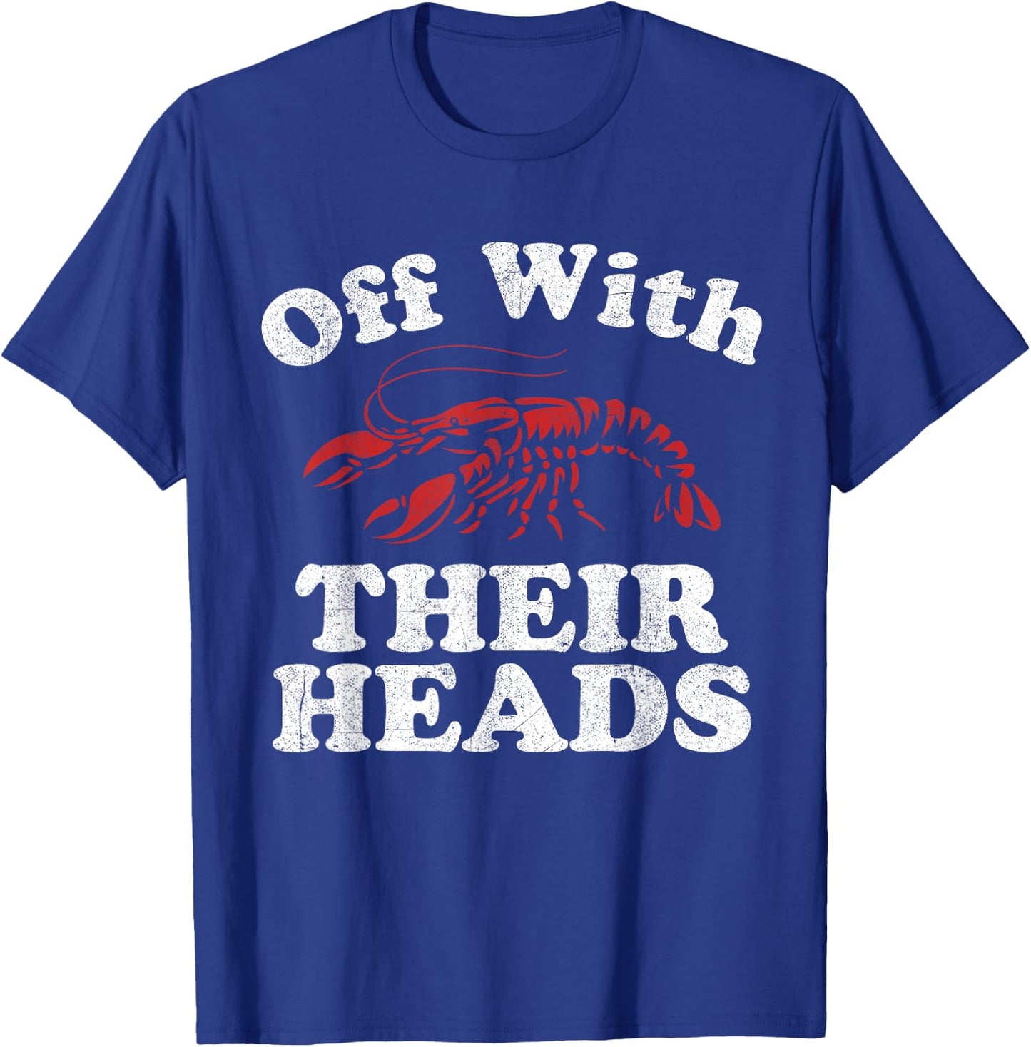 Off With Their Heads Funny Crawfish Boil Mardi Gras Cajun T-Shirt - T-Shirt | Royal