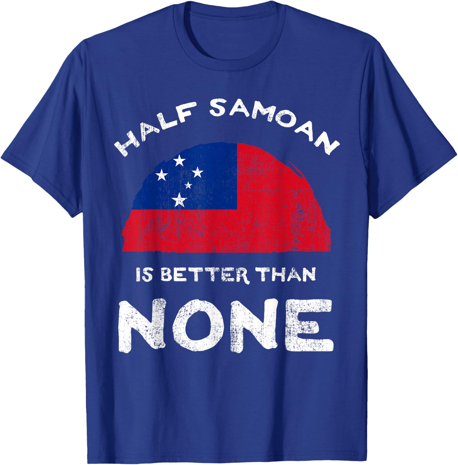 Half Samoan Is Better Than None Independent State of Samoa T-Shirt - T-Shirt | Royal
