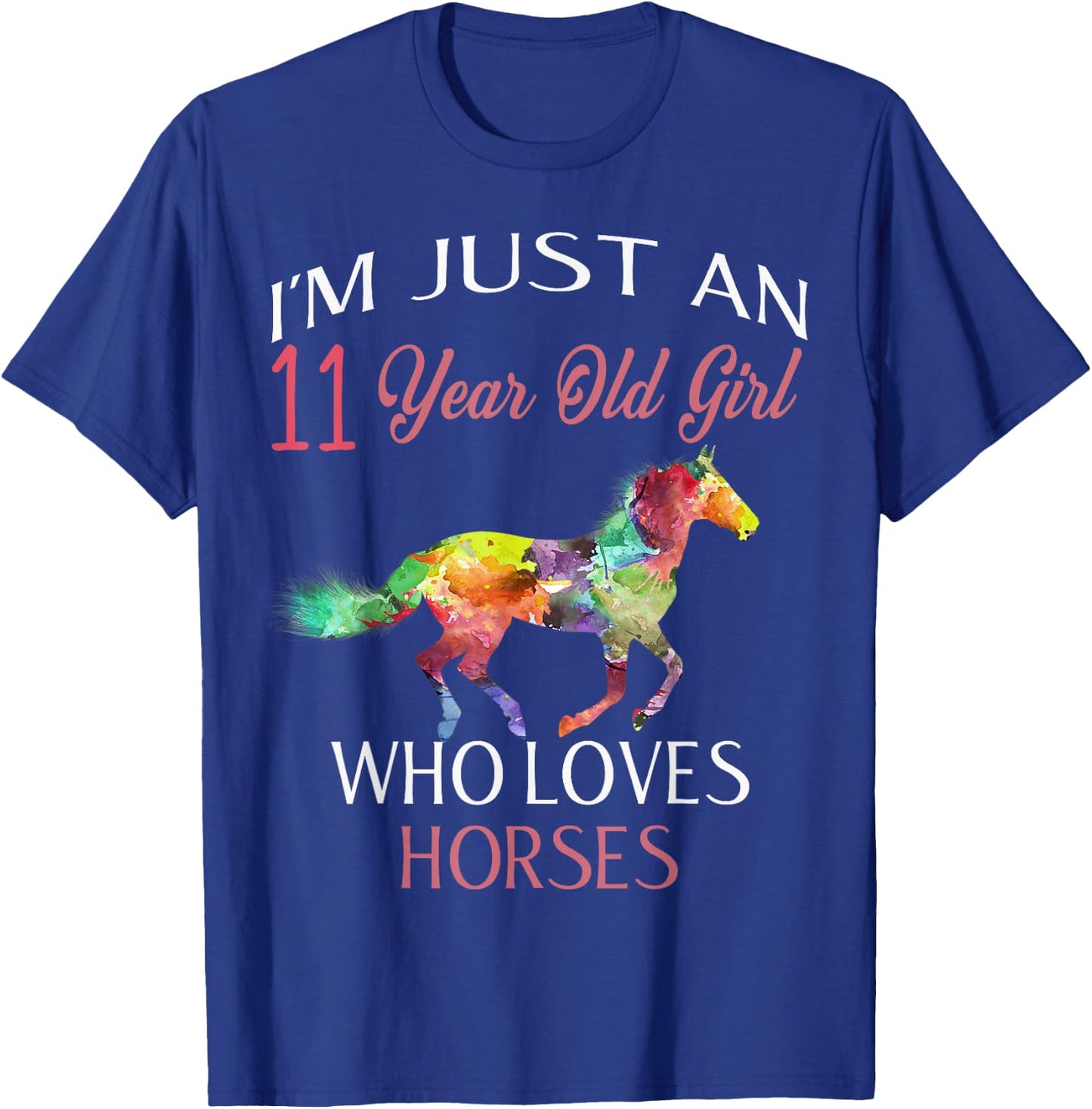 I'm Just An 11 Year Old Girl Who Loves Horses Birthday Gift T-Shirt - T-Shirt | Royal