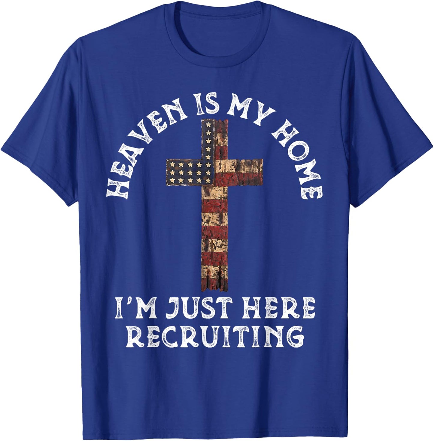 Heaven Is My Home Im Just Here Recruiting Funny Christian T-Shirt - T-Shirt | Royal
