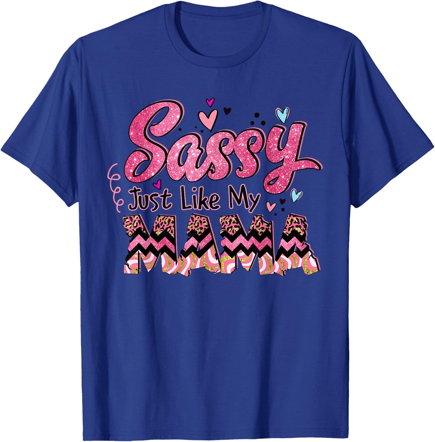 Happy Mother Day Sassy Just Like My Mama Gift T-Shirt - T-Shirt | Royal