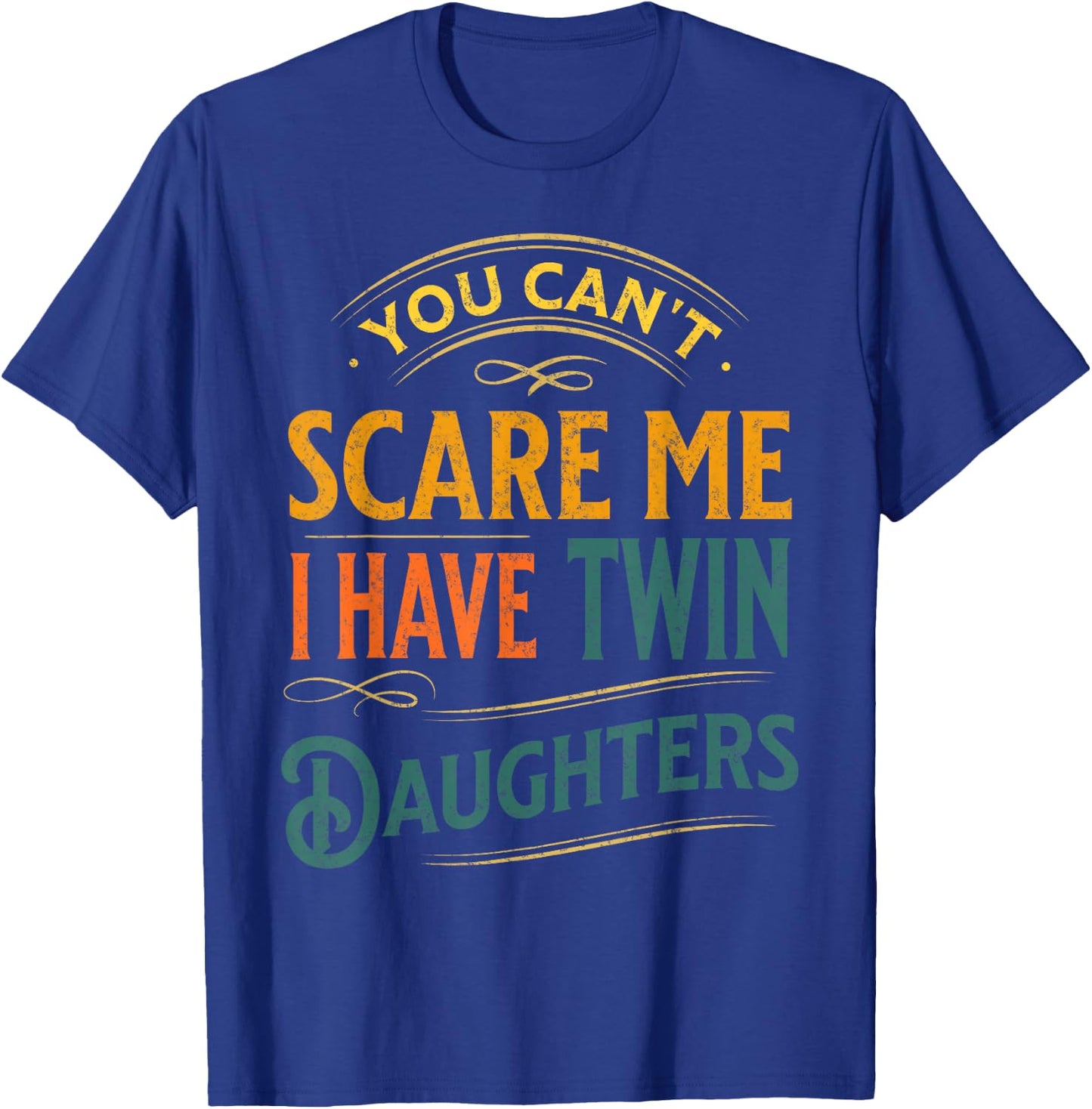 Vintage You Can't Scare Me I Have Twin Daughters Parenting T-Shirt - T-Shirt | Royal