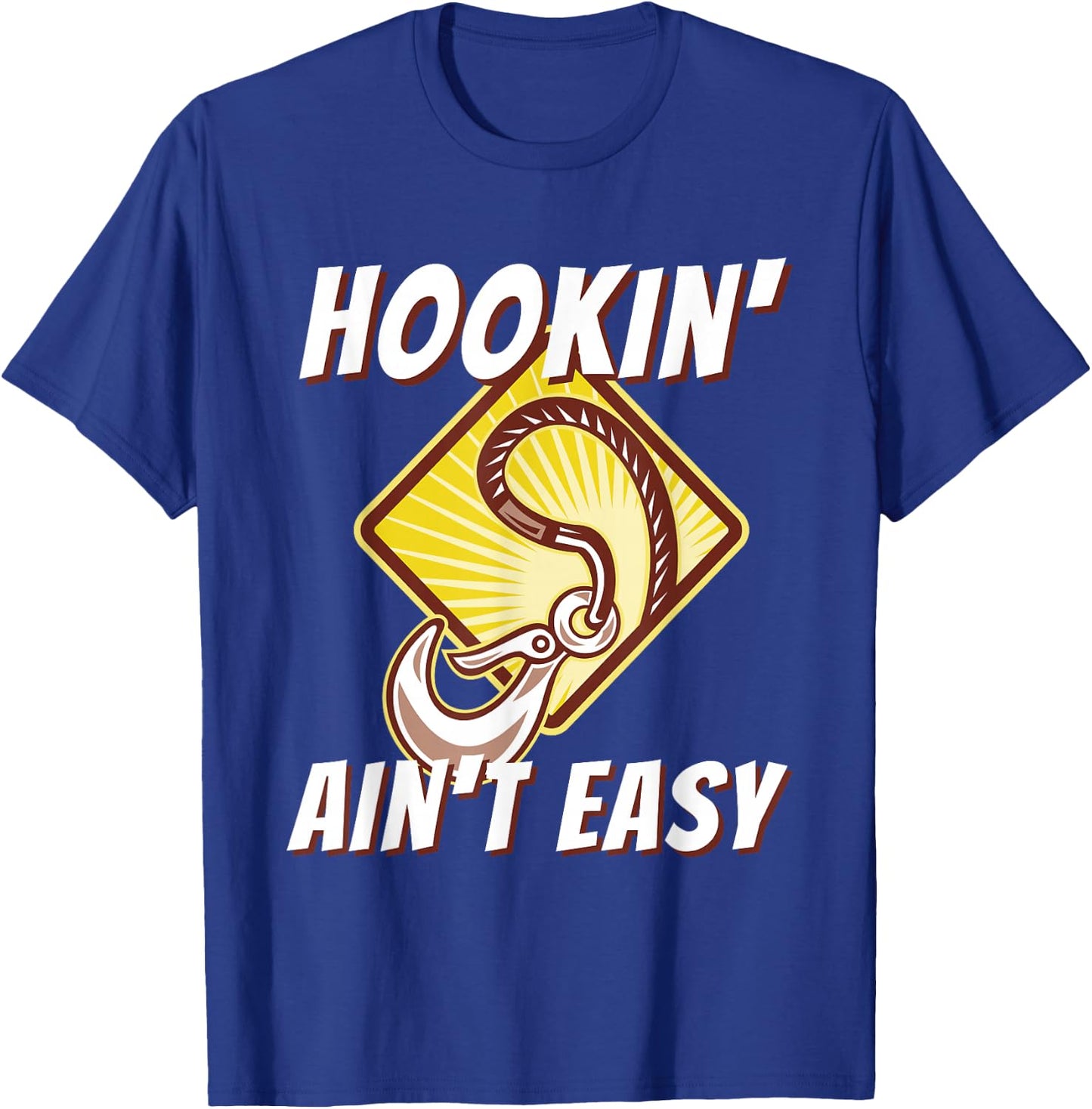 Hookin' Ain't Easy - Funny Tow Truck Driver & Tow Operator T-Shirt - T-Shirt | Royal