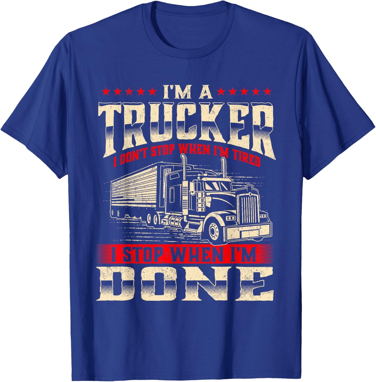 I'm A Trucker - Semi Truck Driver Big Rig Trucking Trucks T-Shirt - T-Shirt | Royal