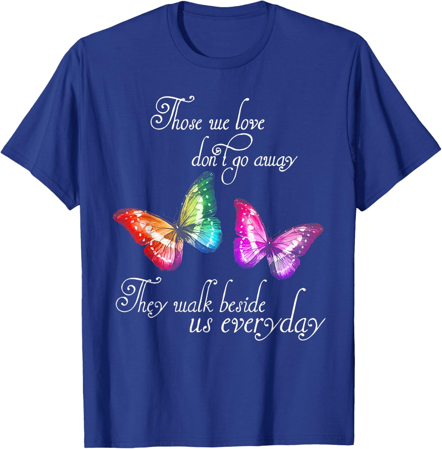 Those We Love Don't Go Away They Walk Beside Us Every Day T-Shirt - T-Shirt | Royal