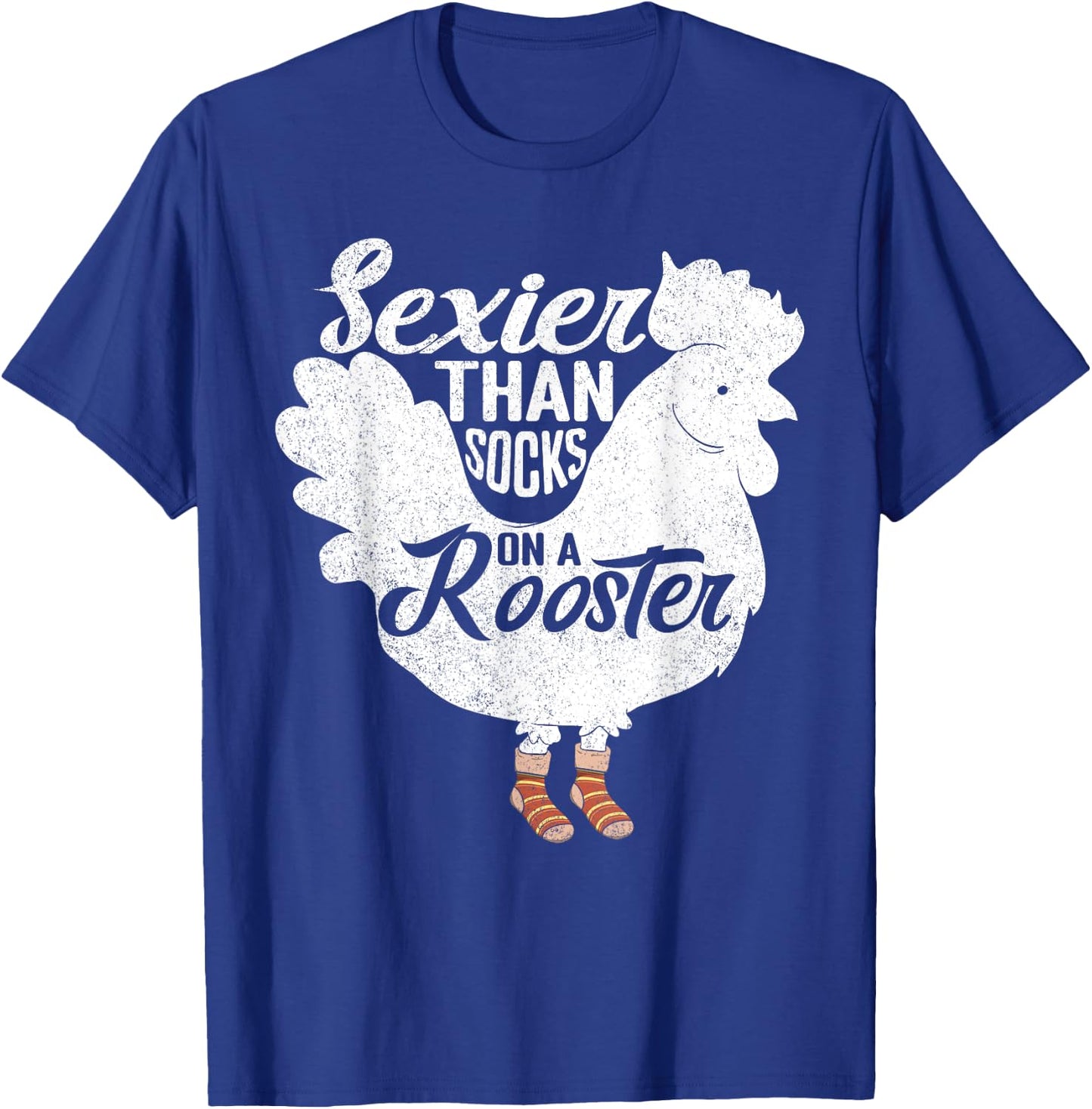 Sexier Than Socks On A Rooster Design for Chicken Lovers T-Shirt - T-Shirt | Royal