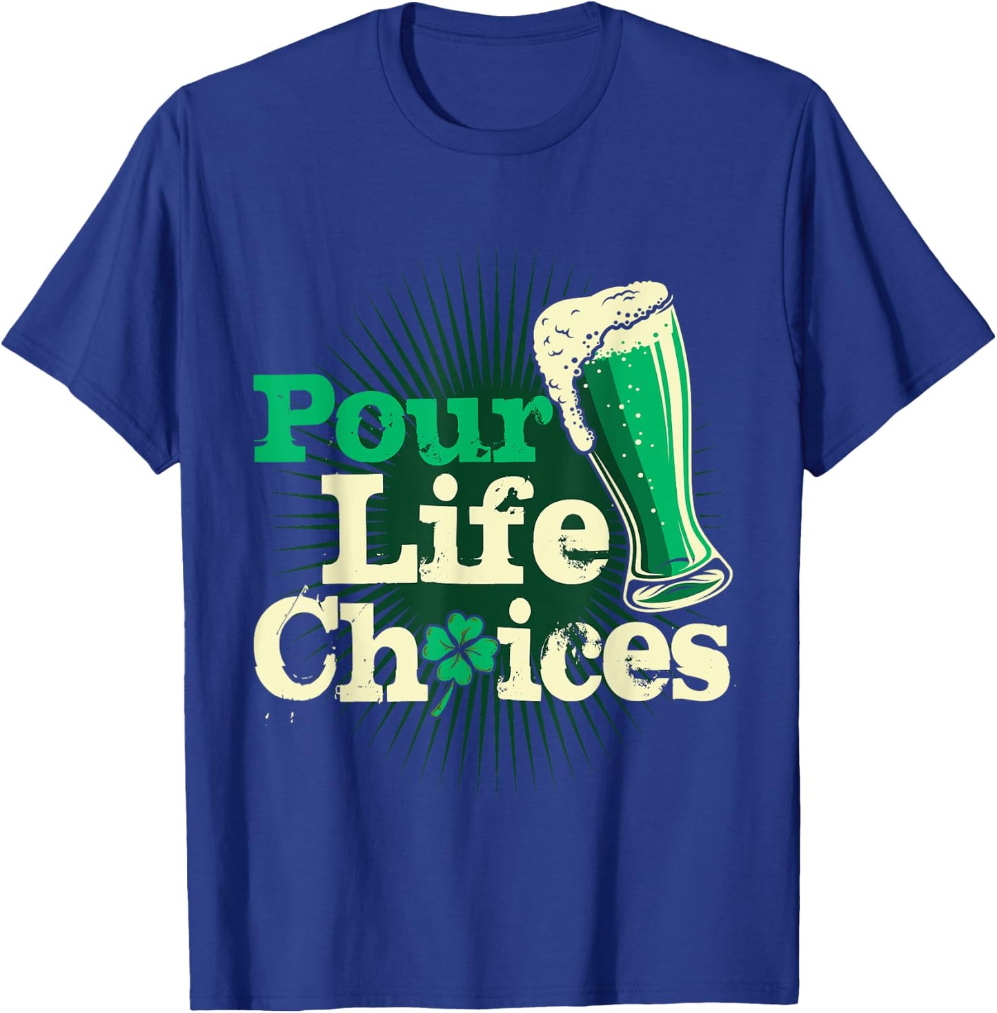 Pour Life Choices St Patrick's Day Shirt Funny Beer Drinking T-Shirt - T-Shirt | Royal