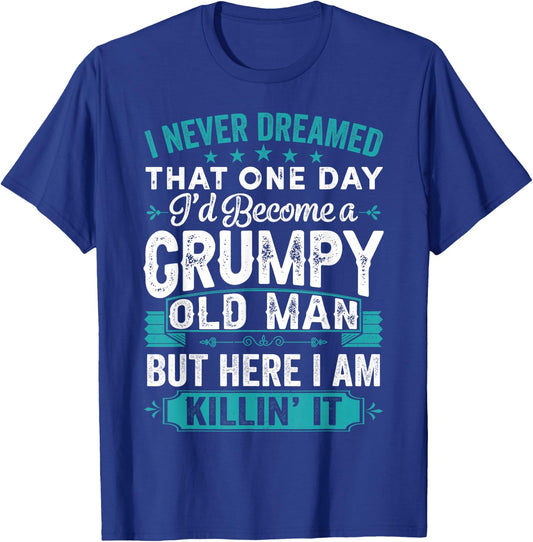 I Never Dreamed That I'd Become A Grumpy Old Man Grandpa T-Shirt - T-Shirt | Royal