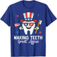 Making Teeth Great Again 4th Of July Dentist America USA T-Shirt - T-Shirt | Royal