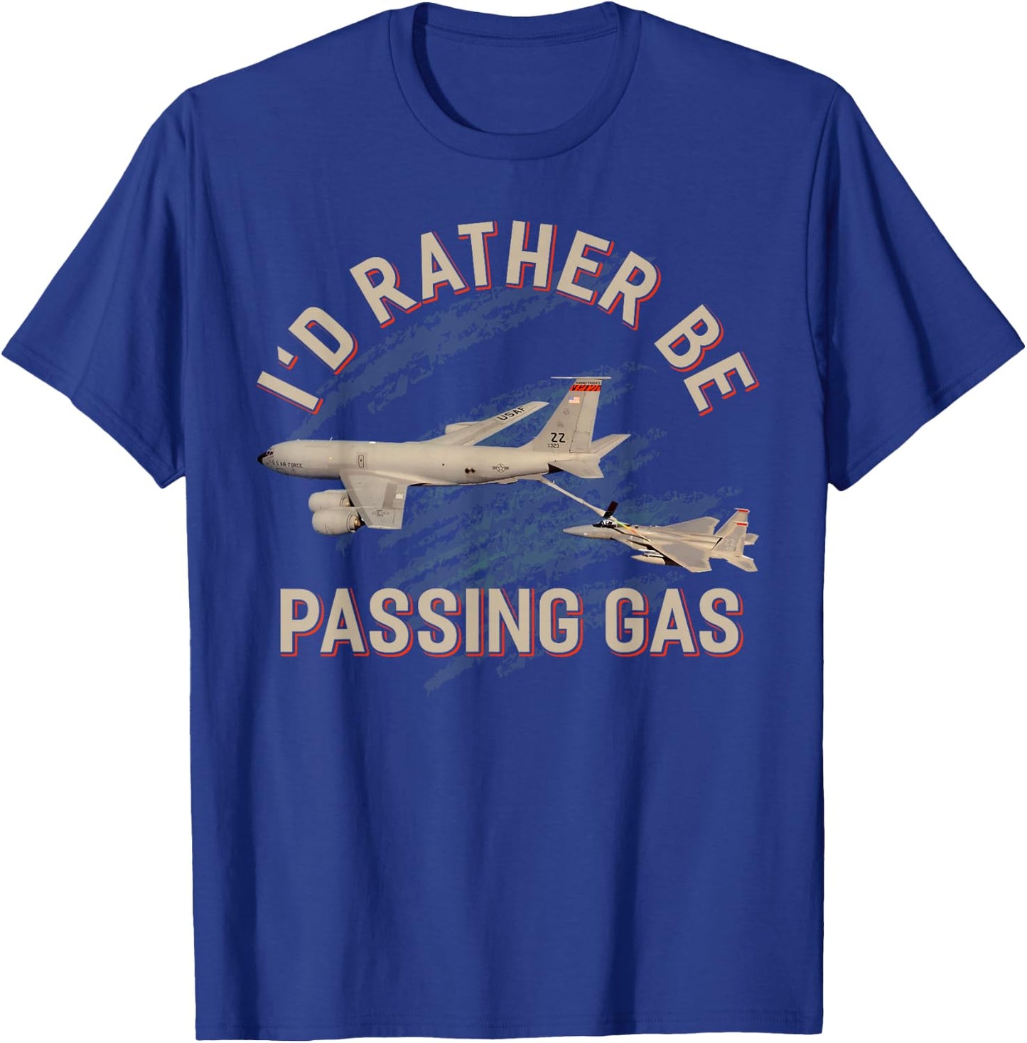 KC135 F22 Shirt KC135 Shirt Plane I'd Rather Be Passing Gas T-Shirt - T-Shirt | Royal