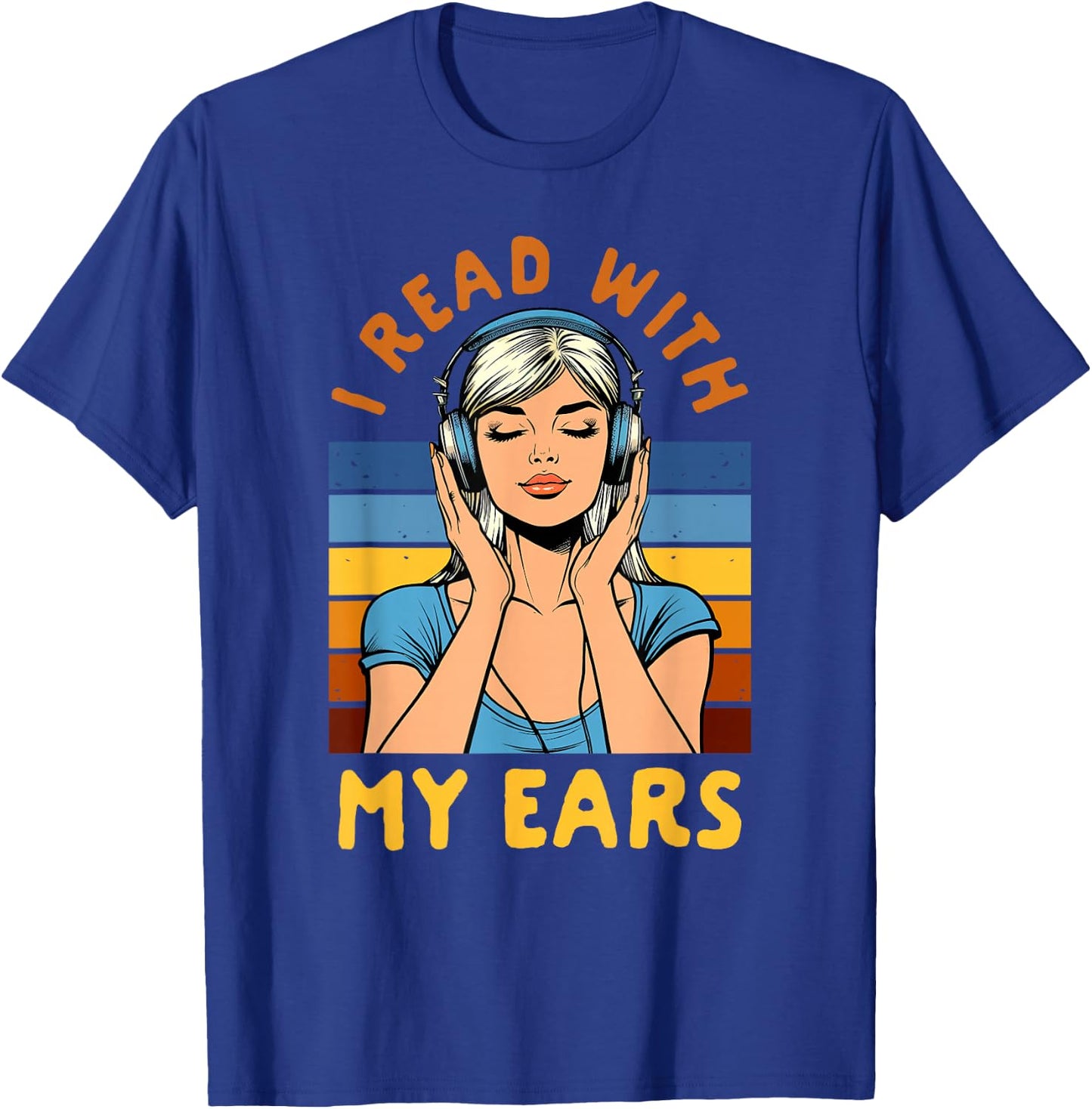 Audiobook Lover Bookish Bookworm I Read With My Ears T-Shirt - T-Shirt | Royal