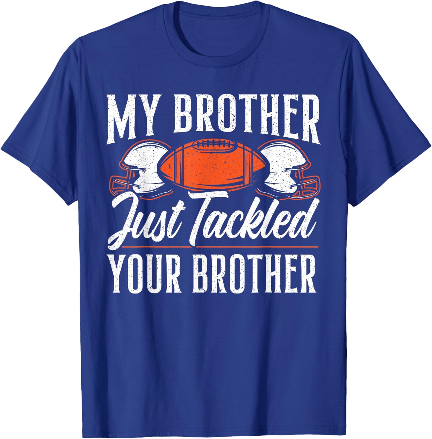 Brother Just Tackled Your Brother American Football T-Shirt - T-Shirt | Royal