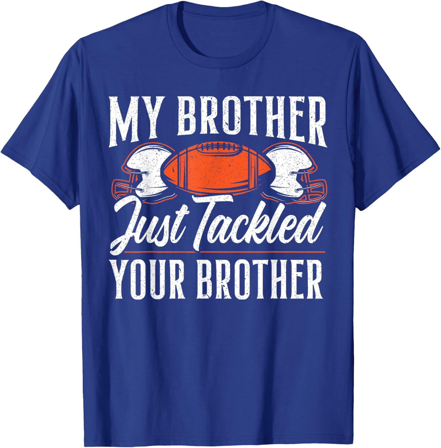 Brother Just Tackled Your Brother American Football T-Shirt - T-Shirt | Royal