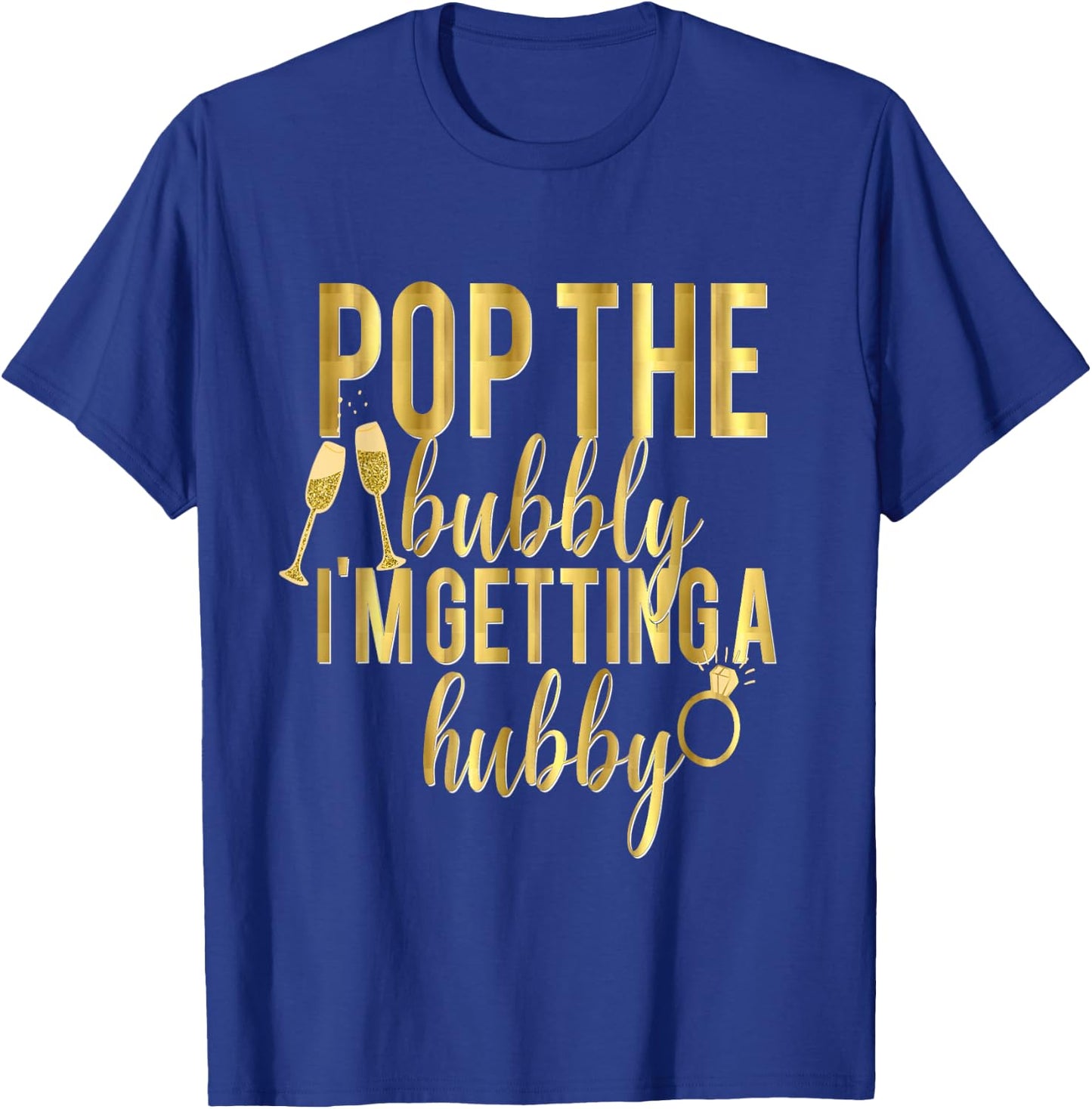 Bride Pop The Bubbly I'm Getting A Hubby Wedding T-Shirt - T-Shirt | Royal