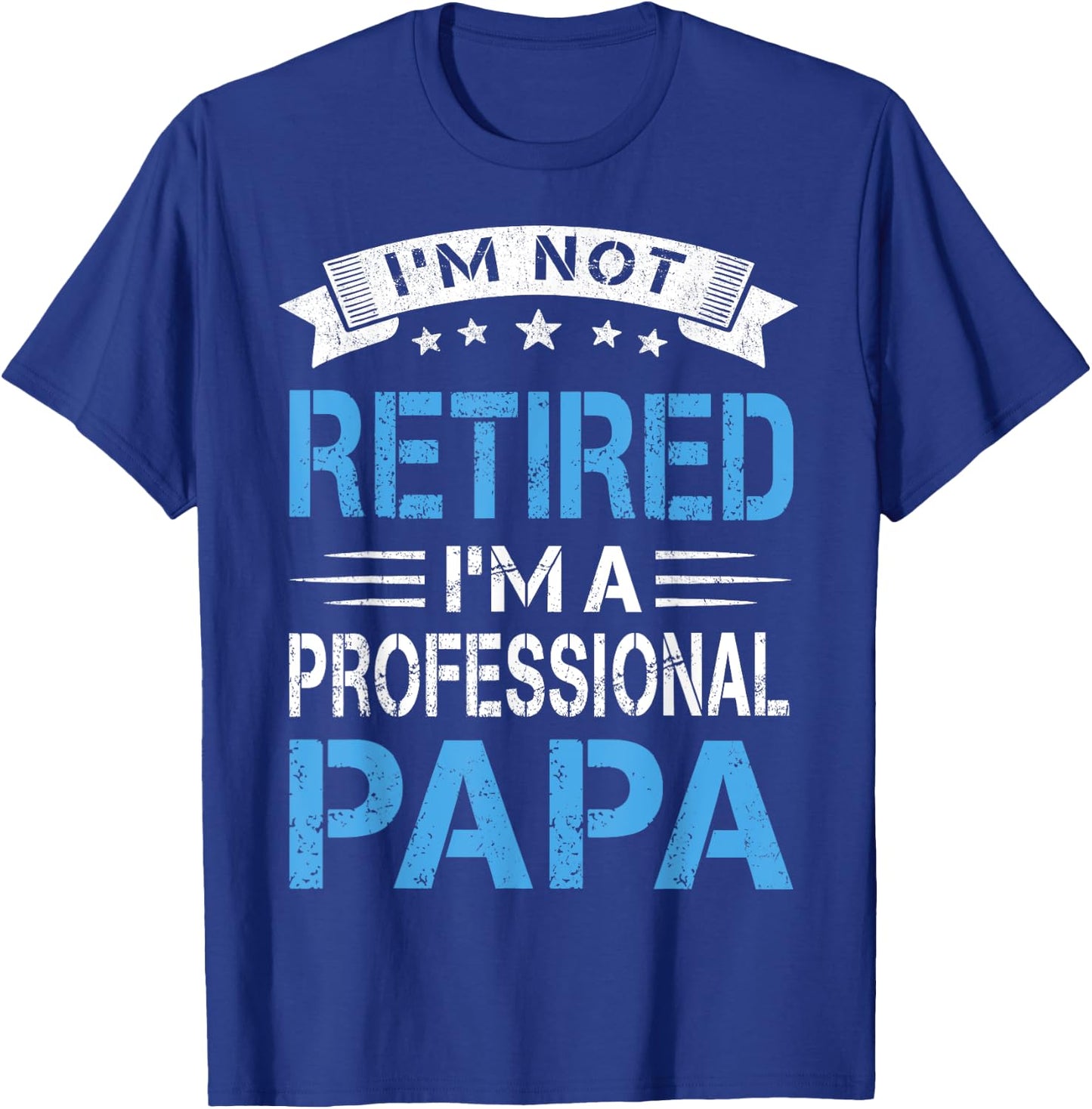 I'm Not Retired A Professional Papa Funny Fathers Day Gift T-Shirt - T-Shirt | Royal