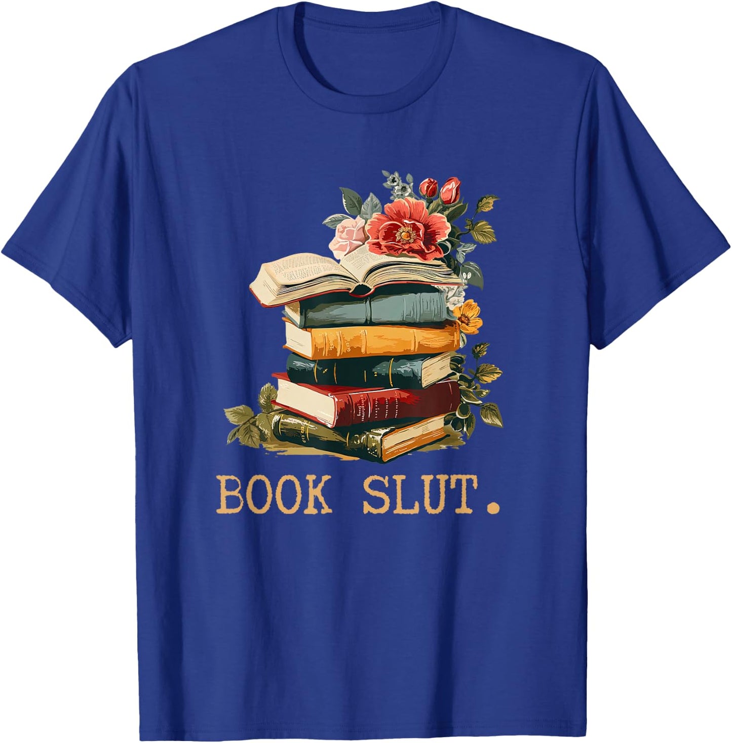 Book Slut Cute Book Floral Funny Reading Booklovers Bookworm T-Shirt - T-Shirt | Royal