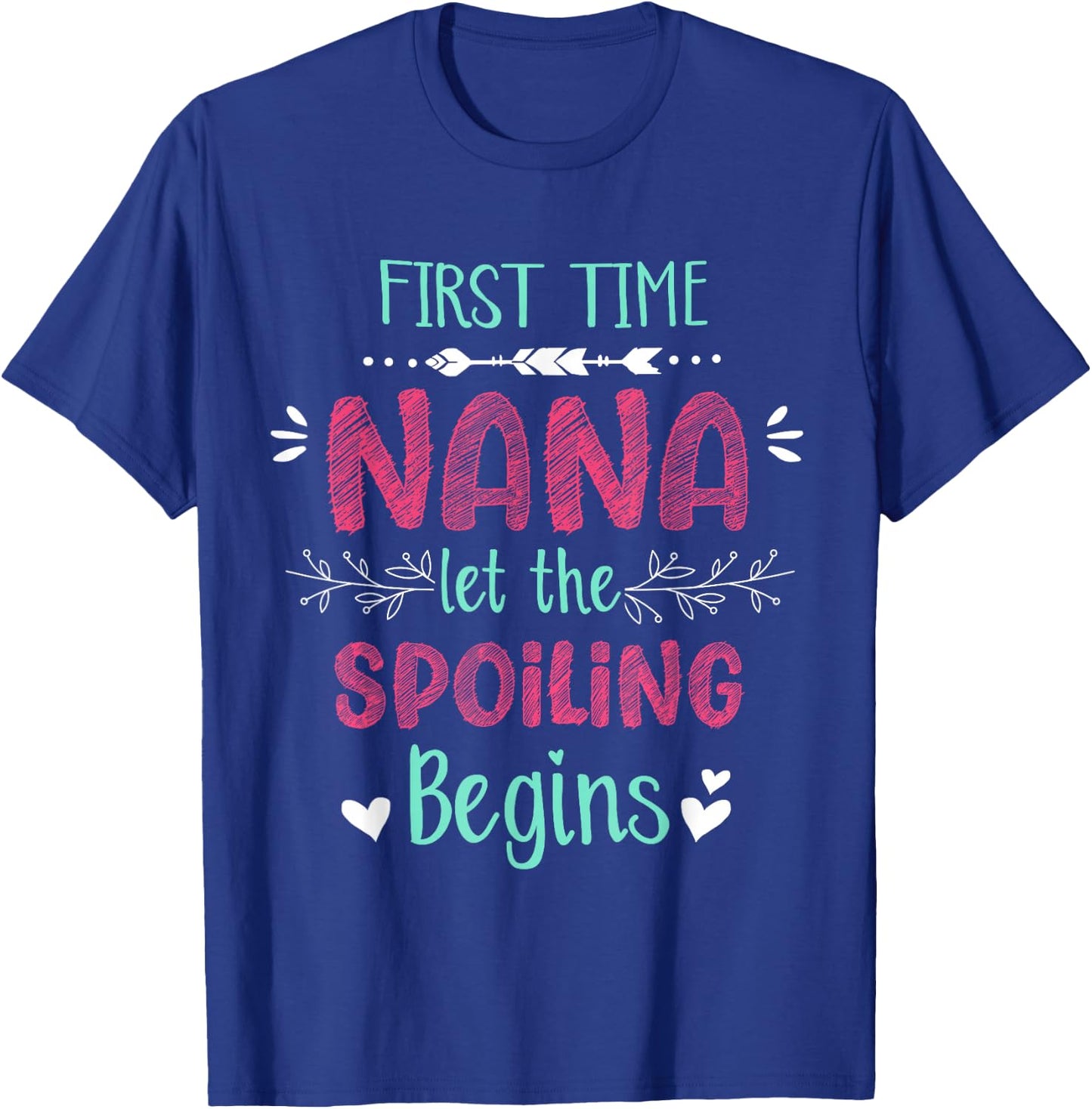 First Time Nana Let the Spoiling Begin Funny New Grandma T-Shirt - T-Shirt | Royal