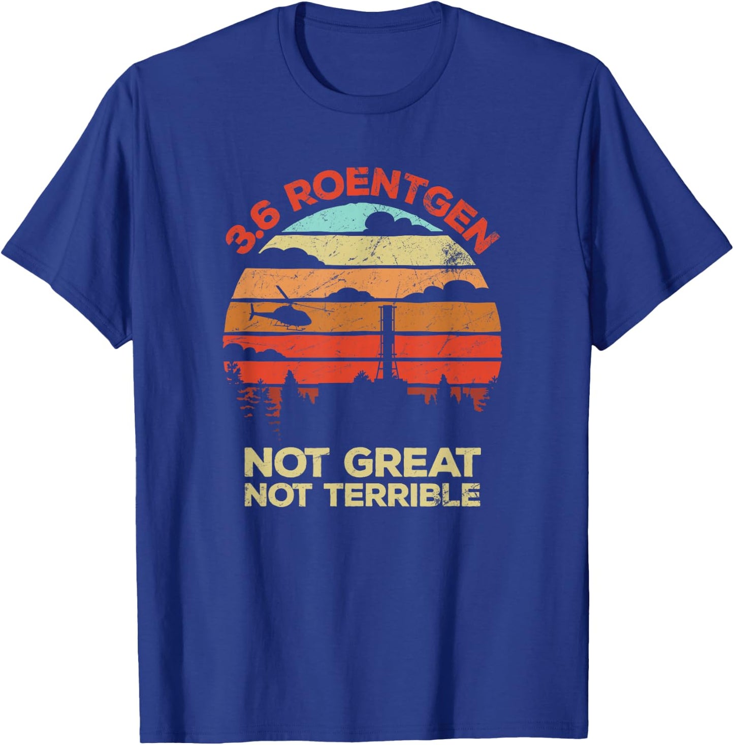 3.6 Roentgen Not Great, Not Terrible Chernobyl Retro T-Shirt - T-Shirt | Royal
