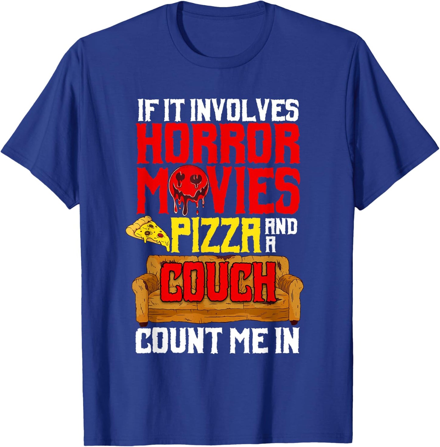 If It Involves Horror Movies Pizza And A Couch Count Me In T-Shirt - T-Shirt | Royal