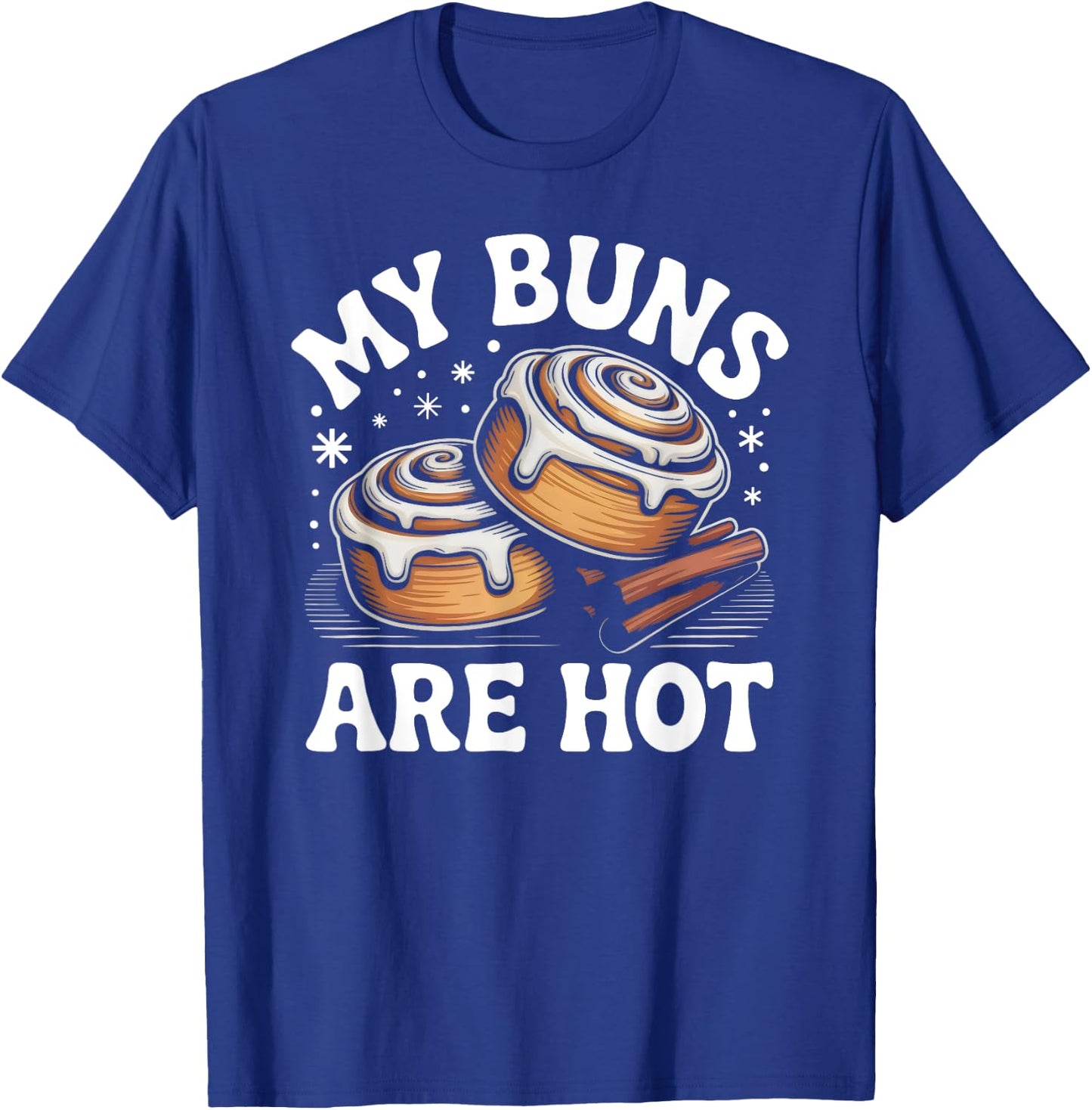 My Buns Are Hot Funny Cinnamon Roll Bakery T-Shirt - T-Shirt | Royal