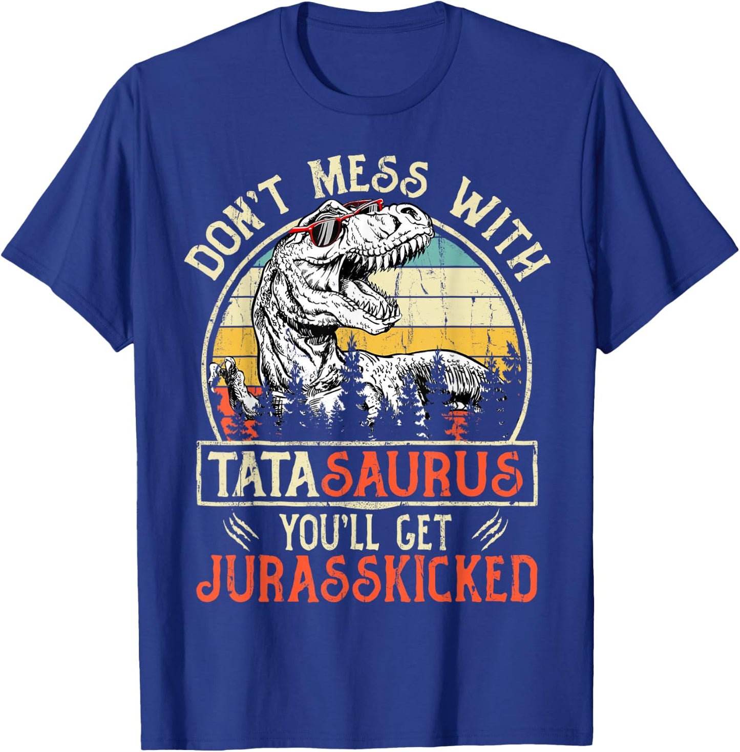 Don't Mess With Tatasaurus You'll Get Jurasskicked Tata T-Shirt - T-Shirt | Royal