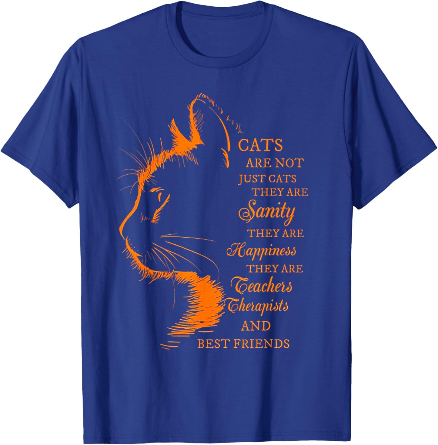 Cats Are Not Just Cats They Are Sanity T-Shirt - T-Shirt | Royal