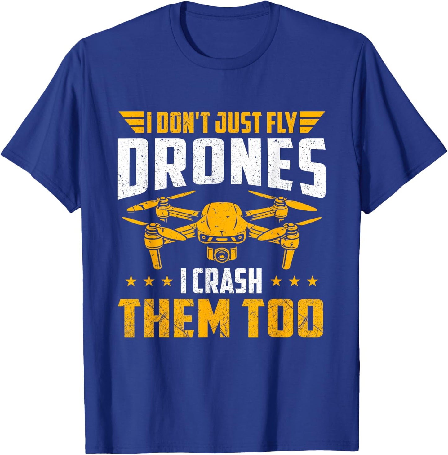 I Don't Just Fly Drones I Crash Them Too - Drone Pilot FPV T-Shirt - T-Shirt | Royal