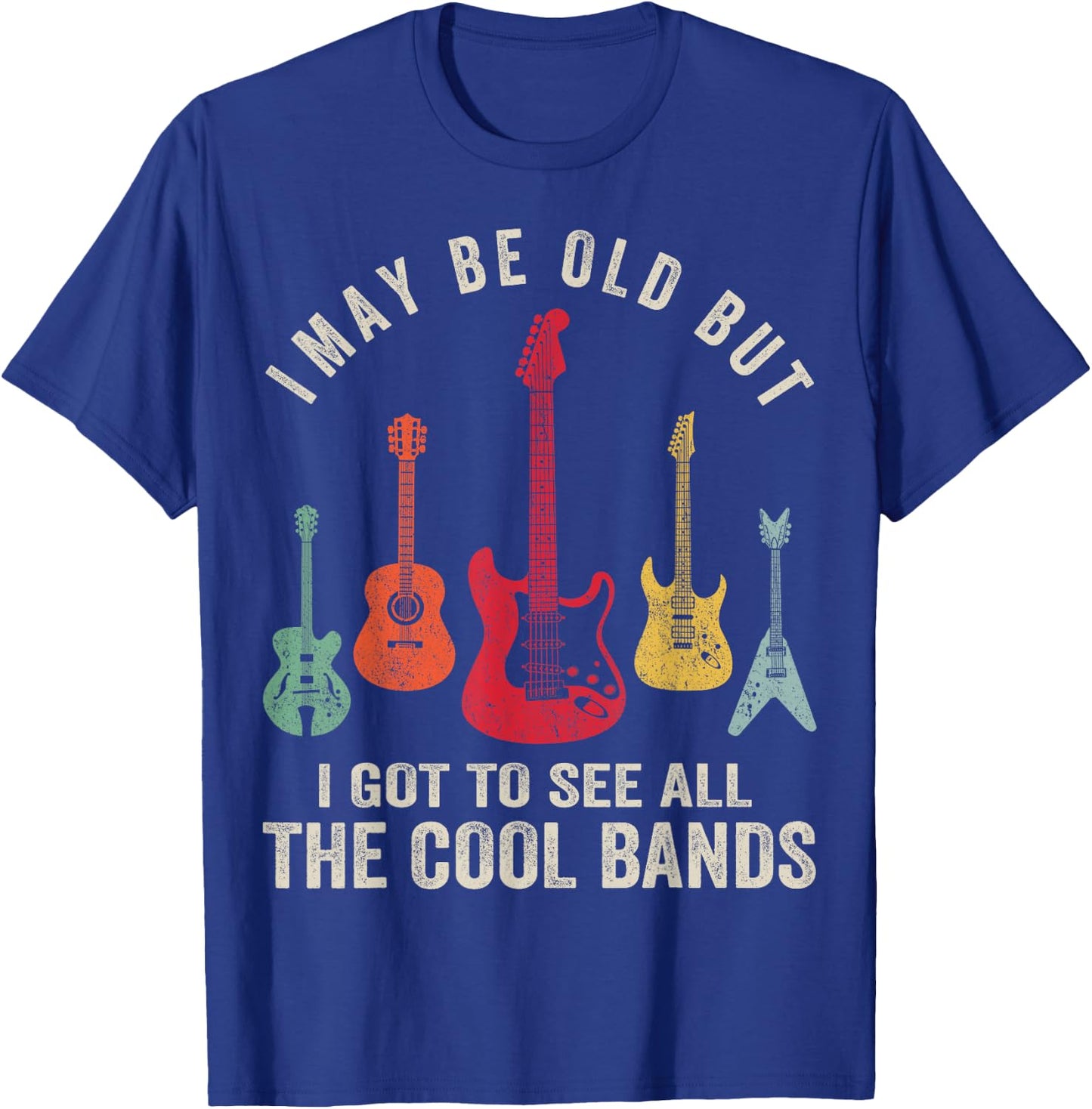 I May Be Old But I Got To See All The Cool Bands T-Shirt - T-Shirt | Royal