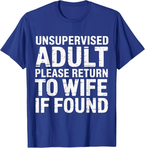 Unsupervised Adult Please Return to Wife If Found T-Shirt - T-Shirt | Royal